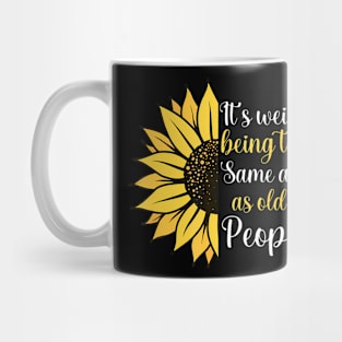 Its Weird Being the Same Age as Old People Funny Sunflower Mug